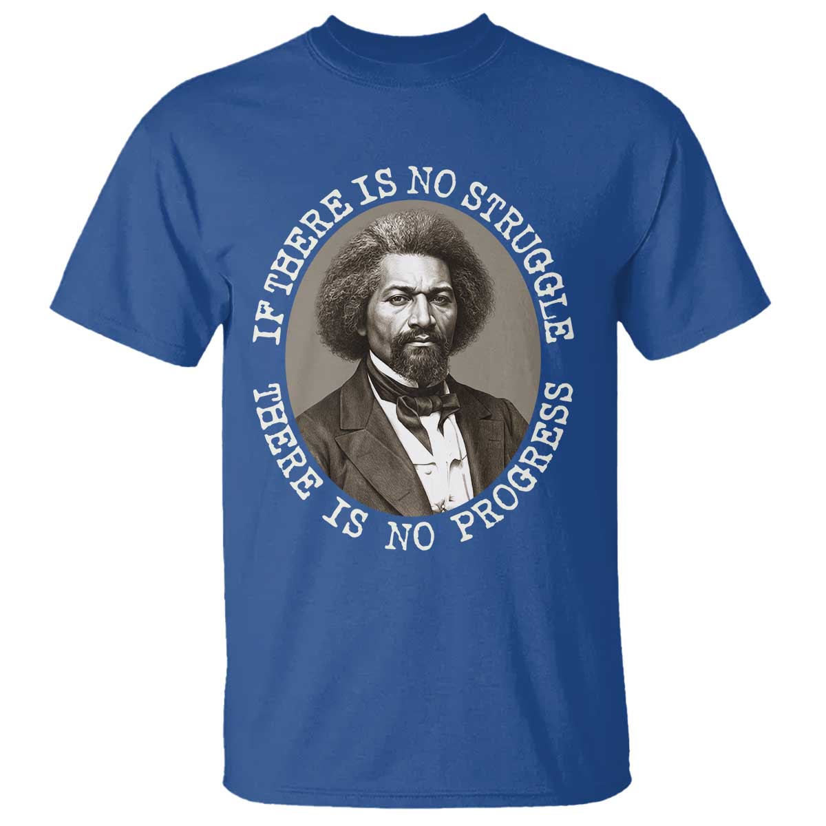 Frederick Douglass Pride Quote T Shirt Is There Is No Struggle There Is No Progress TS14 Royal Blue Print Your Wear