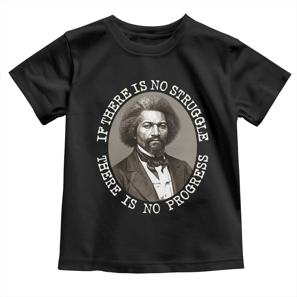 Frederick Douglass Pride Quote Toddler T Shirt Is There Is No Struggle There Is No Progress TS14 Black Print Your Wear