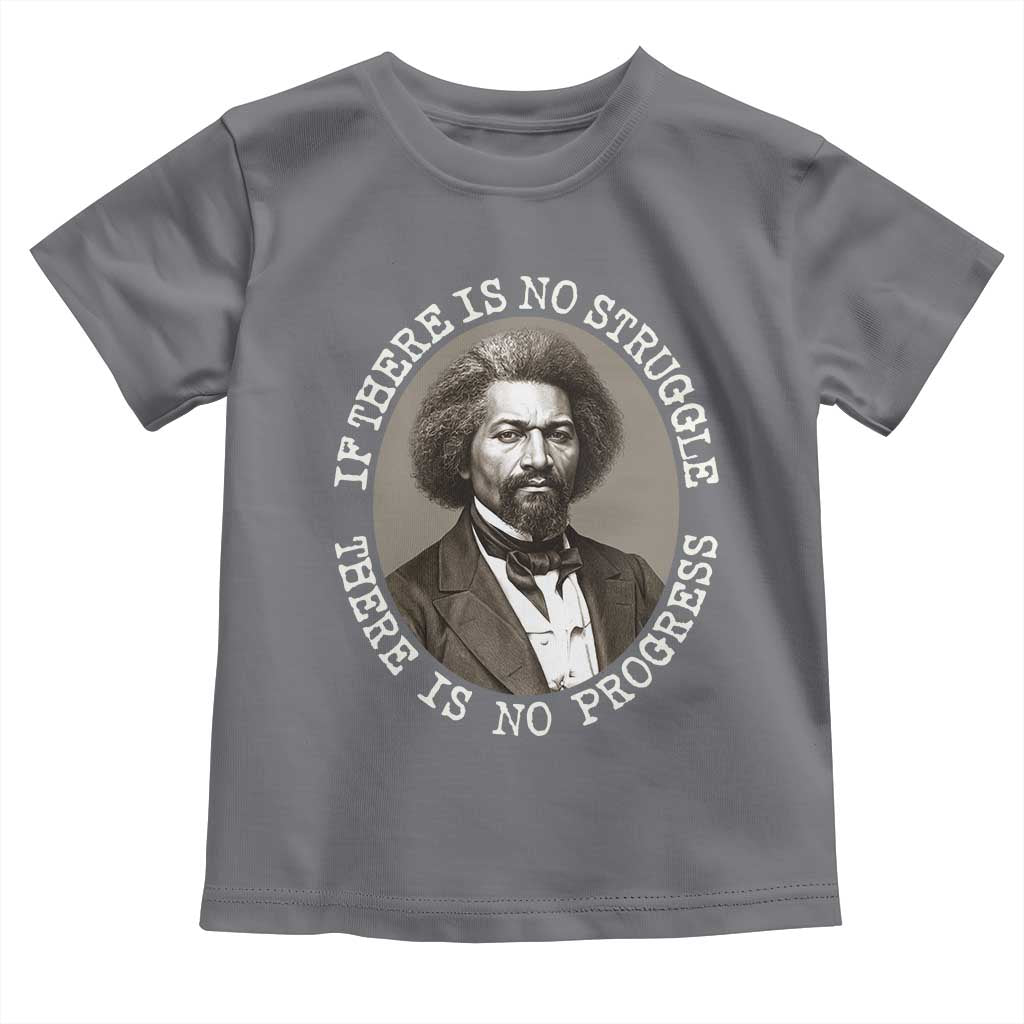Frederick Douglass Pride Quote Toddler T Shirt Is There Is No Struggle There Is No Progress TS14 Charcoal Print Your Wear