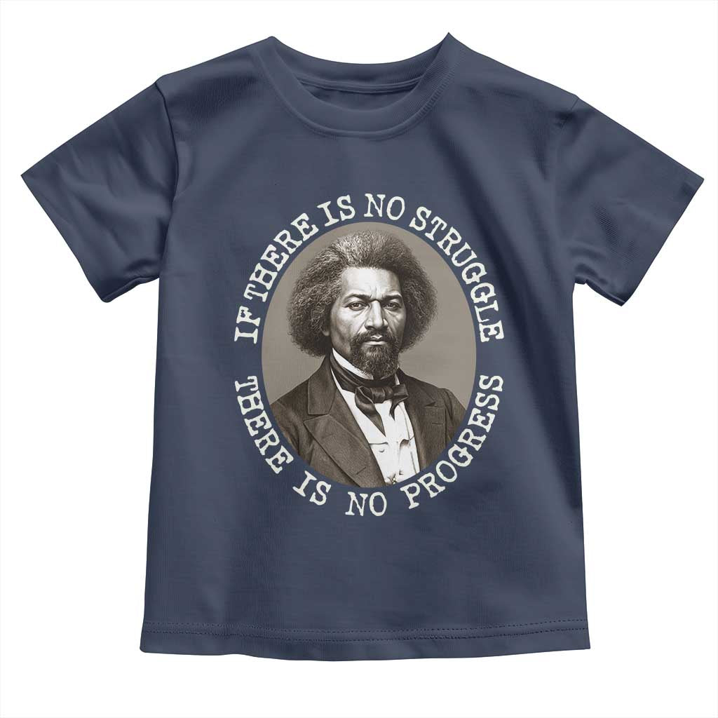 Frederick Douglass Pride Quote Toddler T Shirt Is There Is No Struggle There Is No Progress TS14 Navy Print Your Wear