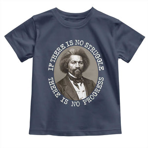 Frederick Douglass Pride Quote Toddler T Shirt Is There Is No Struggle There Is No Progress TS14 Navy Print Your Wear