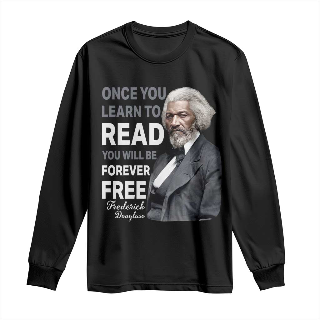 Frederick Douglass Freedom Quote Long Sleeve Shirt Once You Learn to Read TS14 Black Print Your Wear