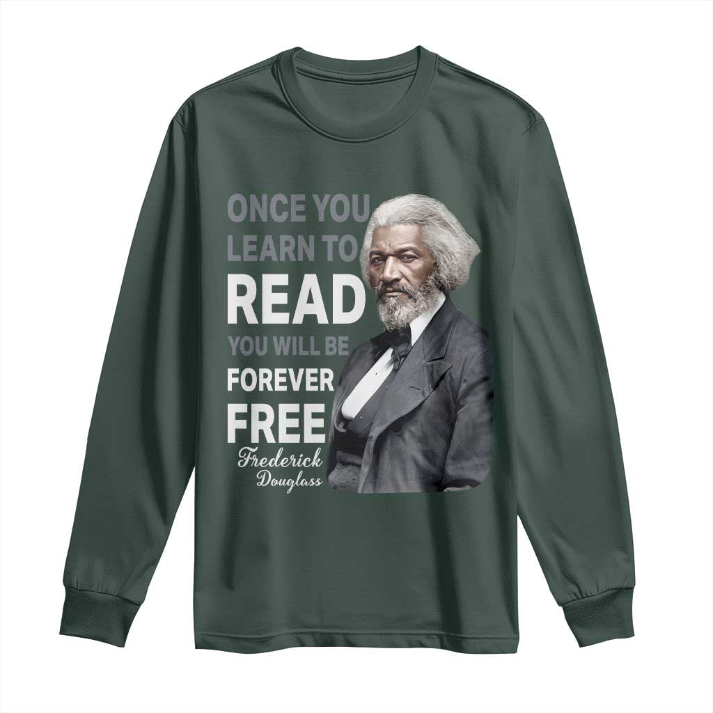 Frederick Douglass Freedom Quote Long Sleeve Shirt Once You Learn to Read TS14 Dark Forest Green Print Your Wear