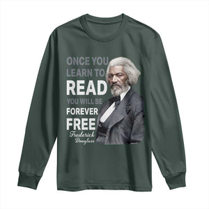 Frederick Douglass Freedom Quote Long Sleeve Shirt Once You Learn to Read TS14 Dark Forest Green Print Your Wear