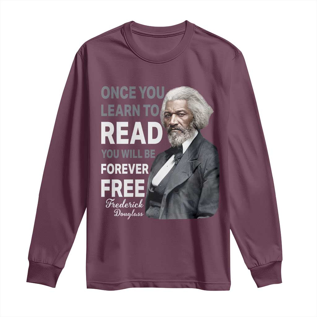 Frederick Douglass Freedom Quote Long Sleeve Shirt Once You Learn to Read TS14 Maroon Print Your Wear