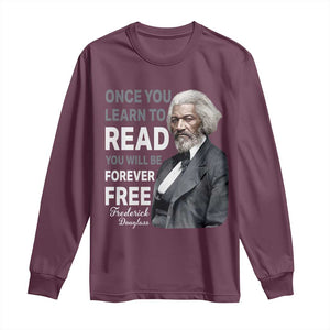 Frederick Douglass Freedom Quote Long Sleeve Shirt Once You Learn to Read TS14 Maroon Print Your Wear