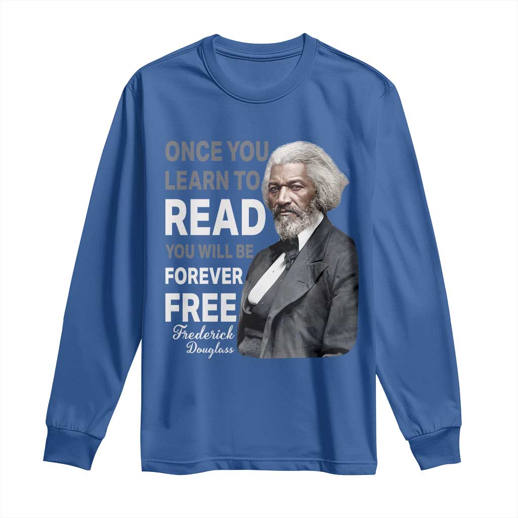 Frederick Douglass Freedom Quote Long Sleeve Shirt Once You Learn to Read TS14 Royal Blue Print Your Wear