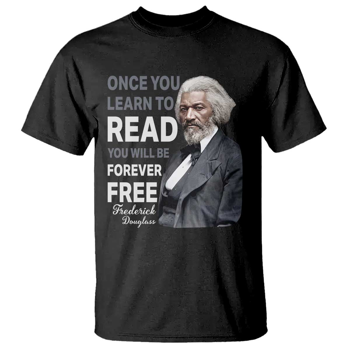 Frederick Douglass Freedom Quote T Shirt Once You Learn to Read TS14 Black Print Your Wear
