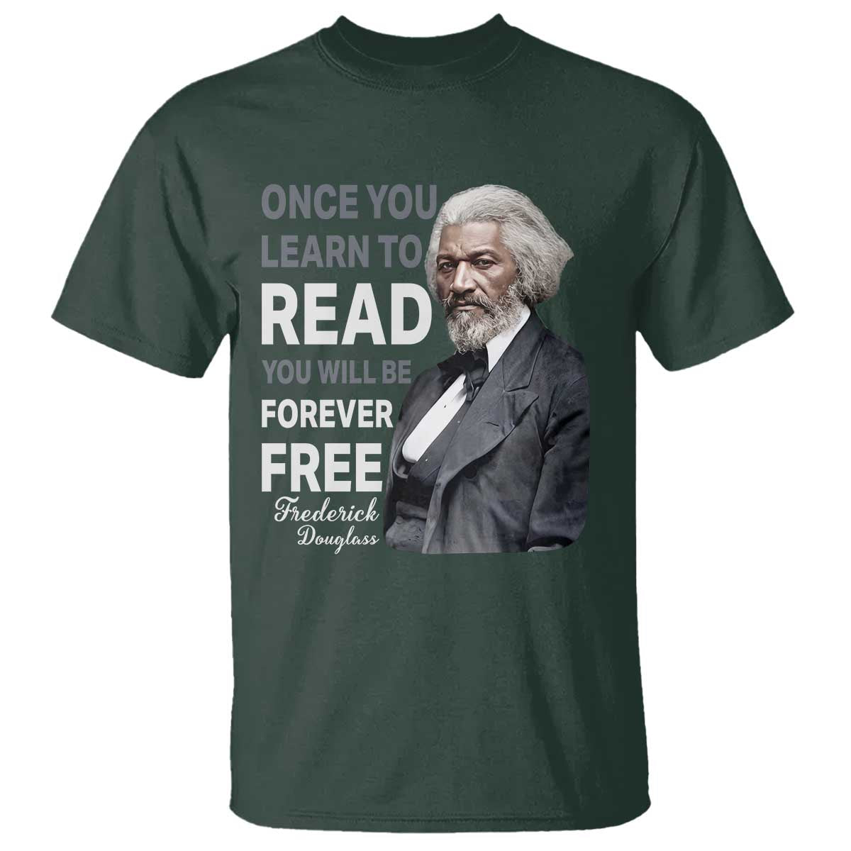 Frederick Douglass Freedom Quote T Shirt Once You Learn to Read TS14 Dark Forest Green Print Your Wear