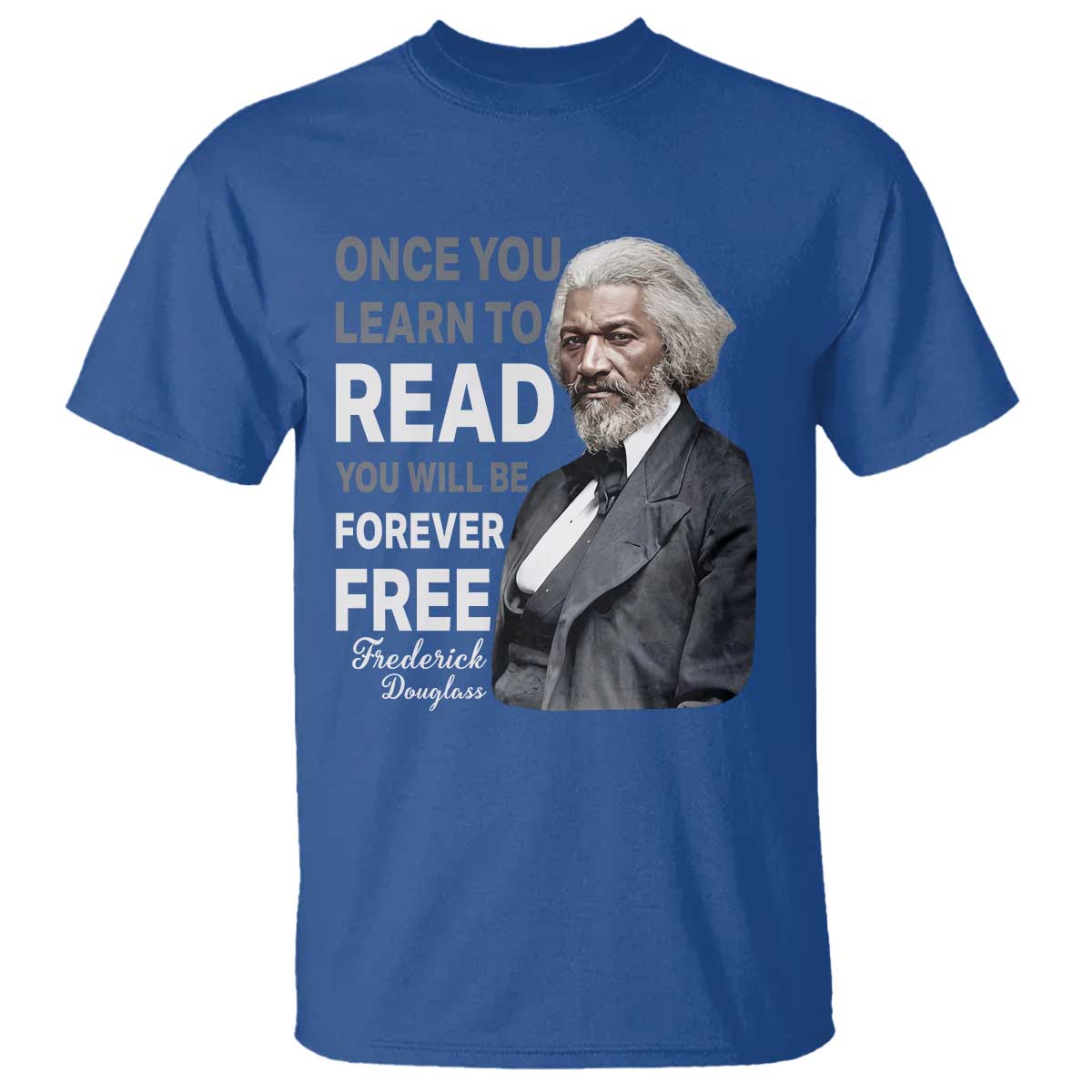 Frederick Douglass Freedom Quote T Shirt Once You Learn to Read TS14 Royal Blue Print Your Wear