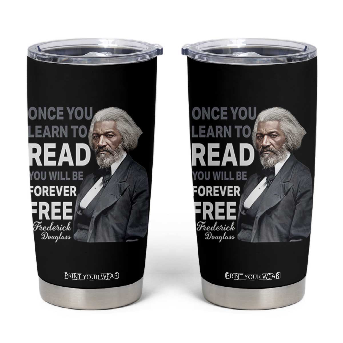 Frederick Douglass Freedom Quote Tumbler Cup Once You Learn to Read TS14 Black Print Your Wear