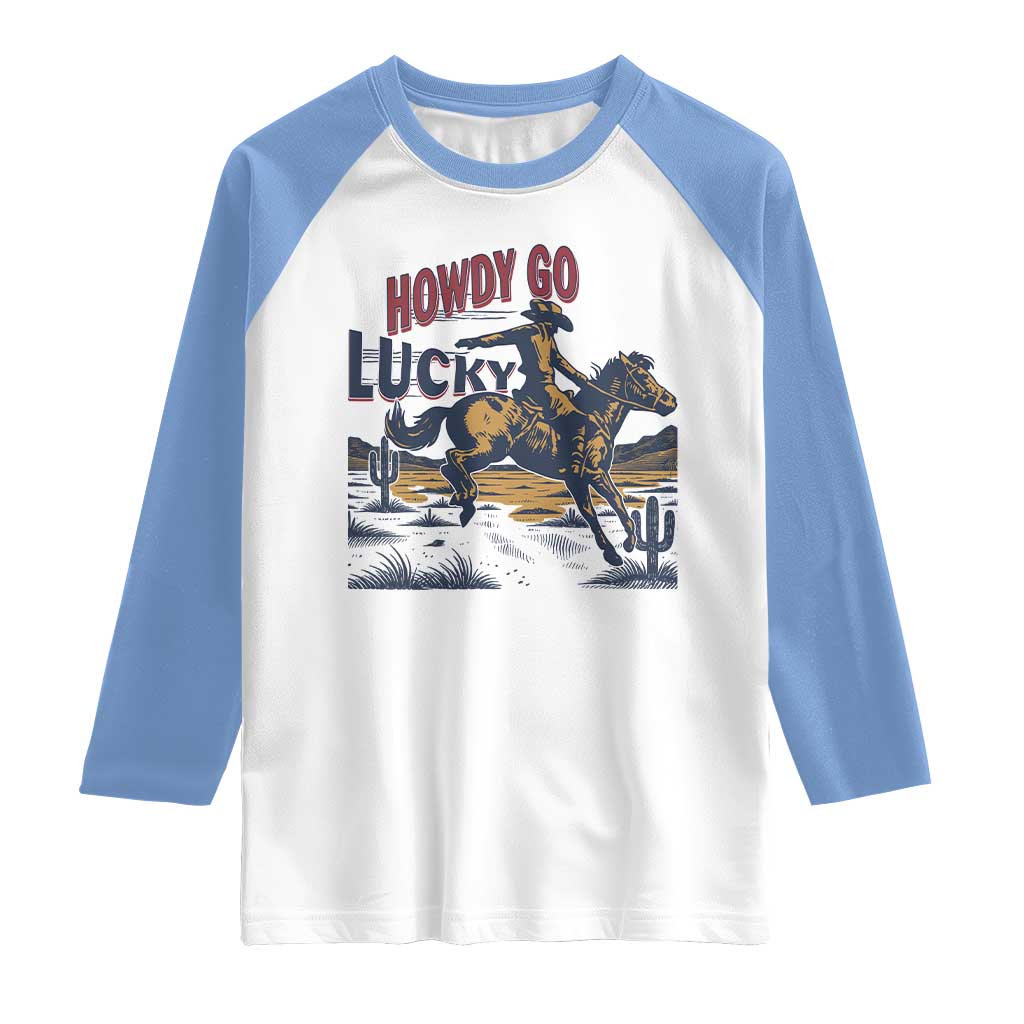 Howdy Go Lucky Raglan Shirt Funny Cowboy St Patrick's Day TS14 White Carolina Blue Print Your Wear