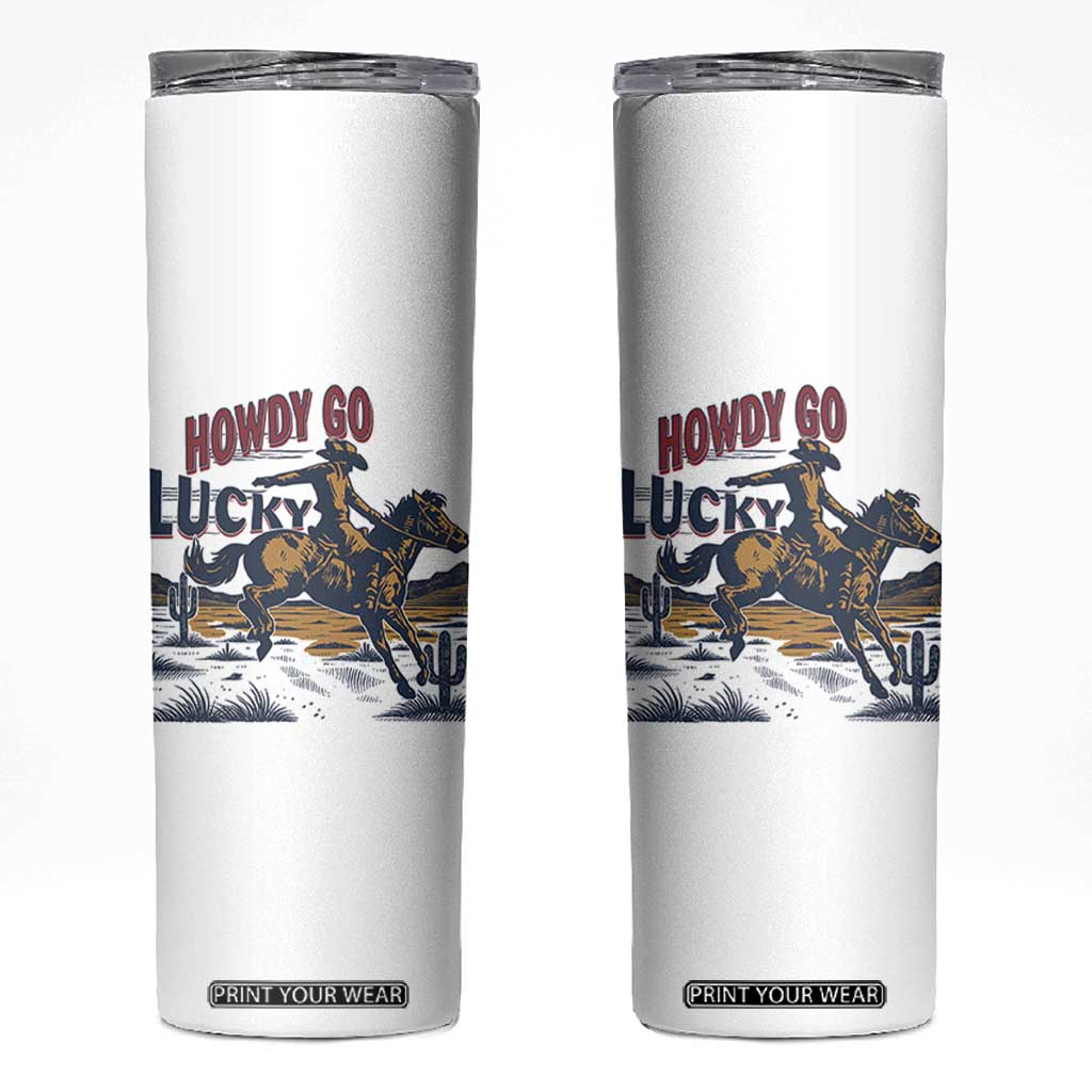 Howdy Go Lucky Skinny Tumbler Funny Cowboy St Patrick's Day TS14 White Print Your Wear