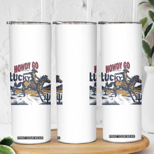 Howdy Go Lucky Skinny Tumbler Funny Cowboy St Patrick's Day TS14 Print Your Wear