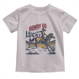 Howdy Go Lucky Toddler T Shirt Funny Cowboy St Patrick's Day TS14 Ice Gray Print Your Wear