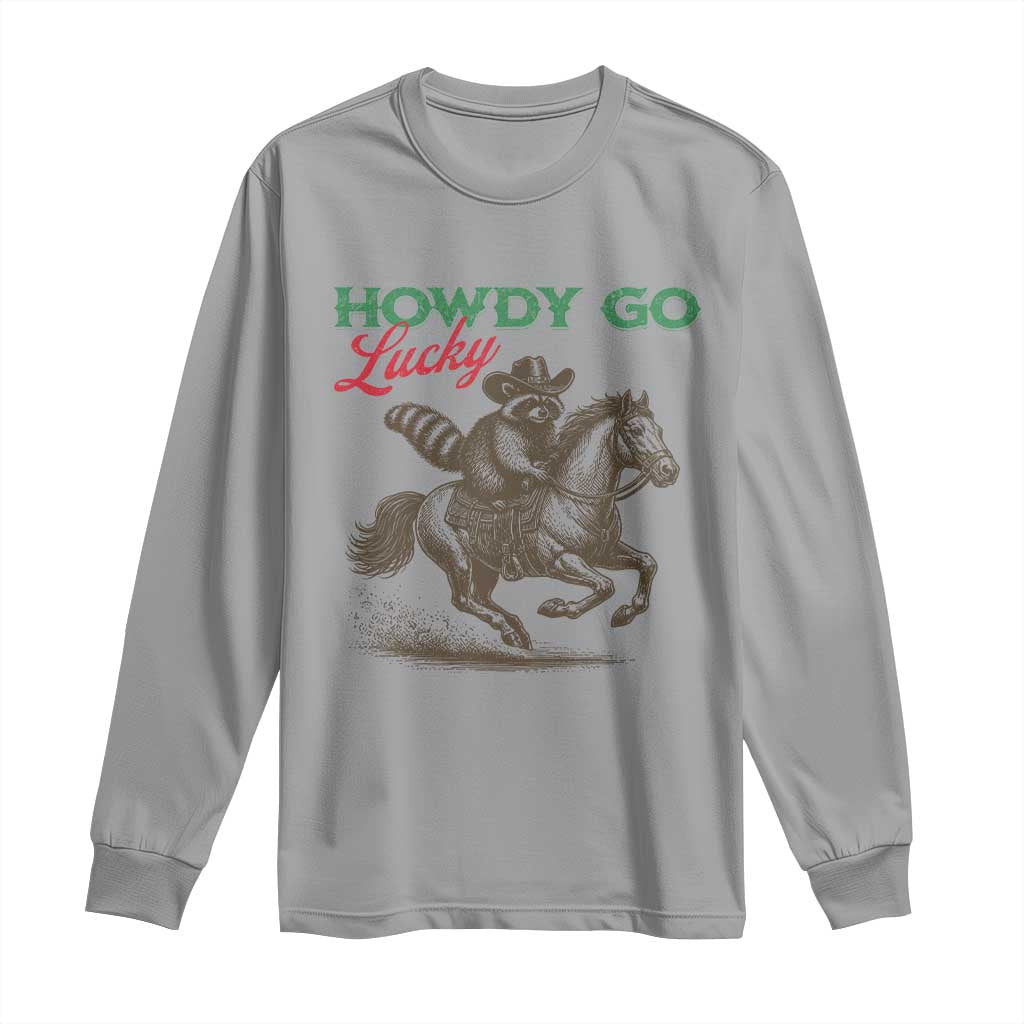 Howdy Go Lucky Long Sleeve Shirt Cowboy Raccoon St Patrick's Day TS14 Sport Gray Print Your Wear