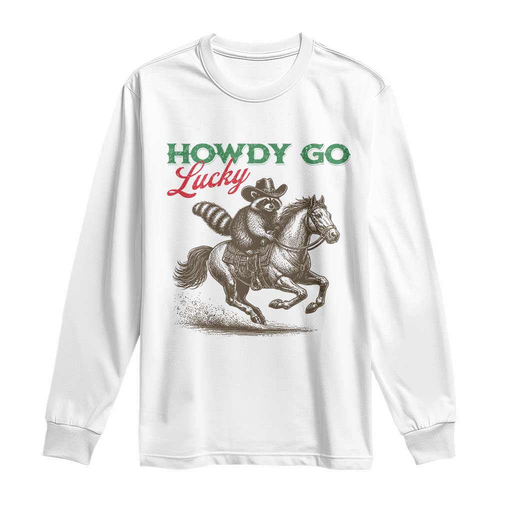 Howdy Go Lucky Long Sleeve Shirt Cowboy Raccoon St Patrick's Day TS14 White Print Your Wear