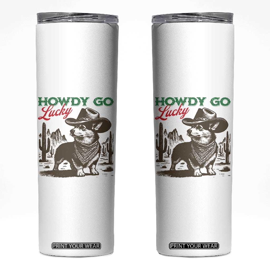 Howdy Go Lucky Skinny Tumbler Funny Corgi St Patrick's Day TS14 White Print Your Wear