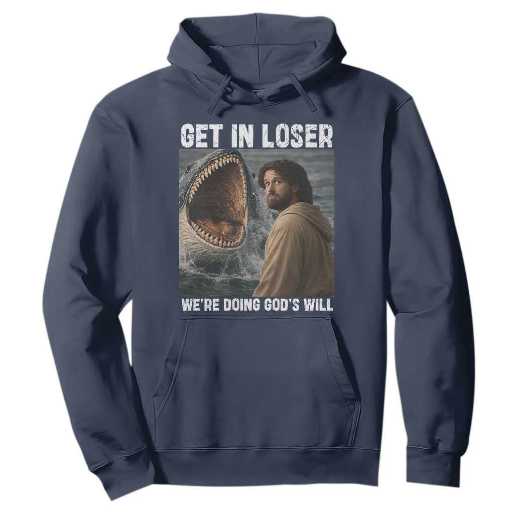 Get In Loser We're Doing God's Will Hoodie Funny Christian Quote TS14 Navy Print Your Wear