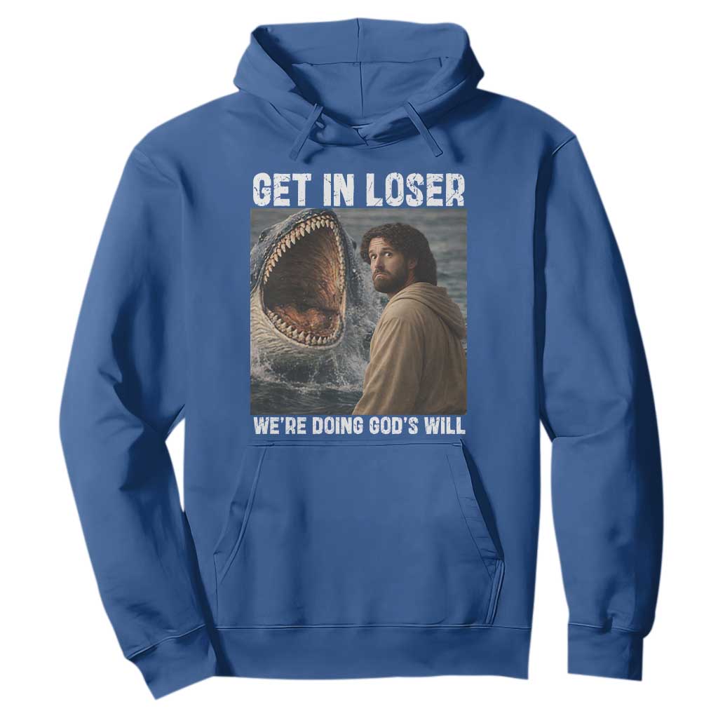 Get In Loser We're Doing God's Will Hoodie Funny Christian Quote TS14 Royal Blue Print Your Wear