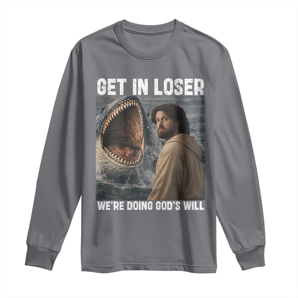 Get In Loser We're Doing God's Will Long Sleeve Shirt Funny Christian Quote TS14 Charcoal Print Your Wear