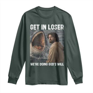 Get In Loser We're Doing God's Will Long Sleeve Shirt Funny Christian Quote TS14 Dark Forest Green Print Your Wear
