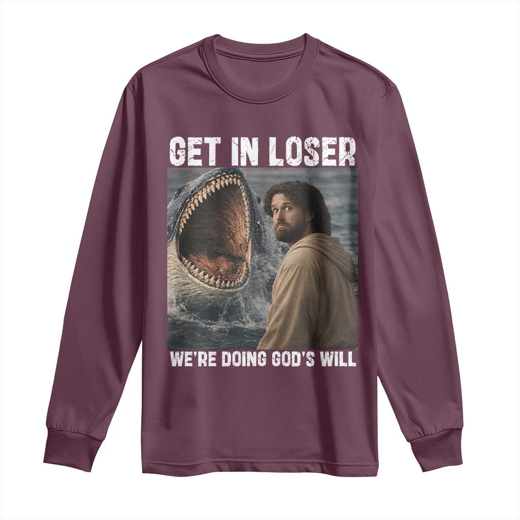 Get In Loser We're Doing God's Will Long Sleeve Shirt Funny Christian Quote TS14 Maroon Print Your Wear