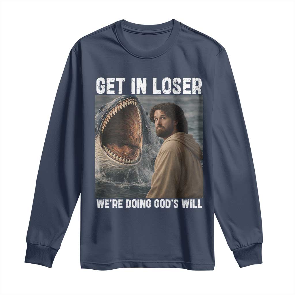 Get In Loser We're Doing God's Will Long Sleeve Shirt Funny Christian Quote TS14 Navy Print Your Wear