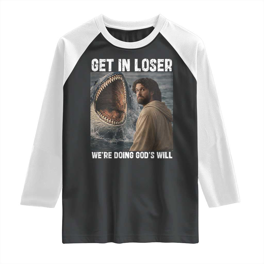 Get In Loser We're Doing God's Will Raglan Shirt Funny Christian Quote TS14 Black White Print Your Wear