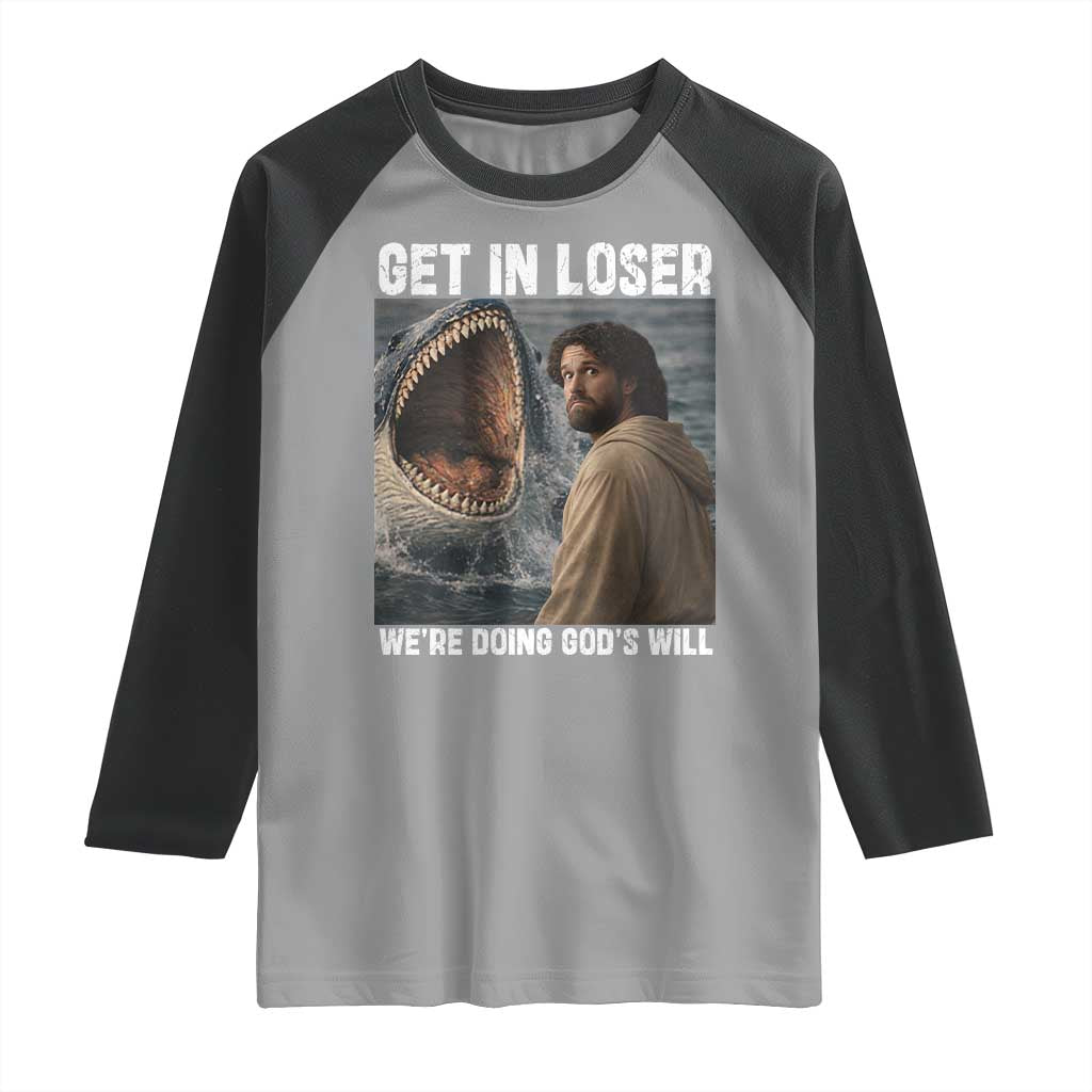 Get In Loser We're Doing God's Will Raglan Shirt Funny Christian Quote TS14 Sport Gray Black Print Your Wear