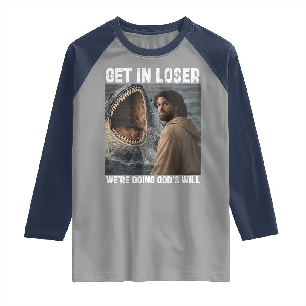 Get In Loser We're Doing God's Will Raglan Shirt Funny Christian Quote TS14 Sport Gray Navy Print Your Wear