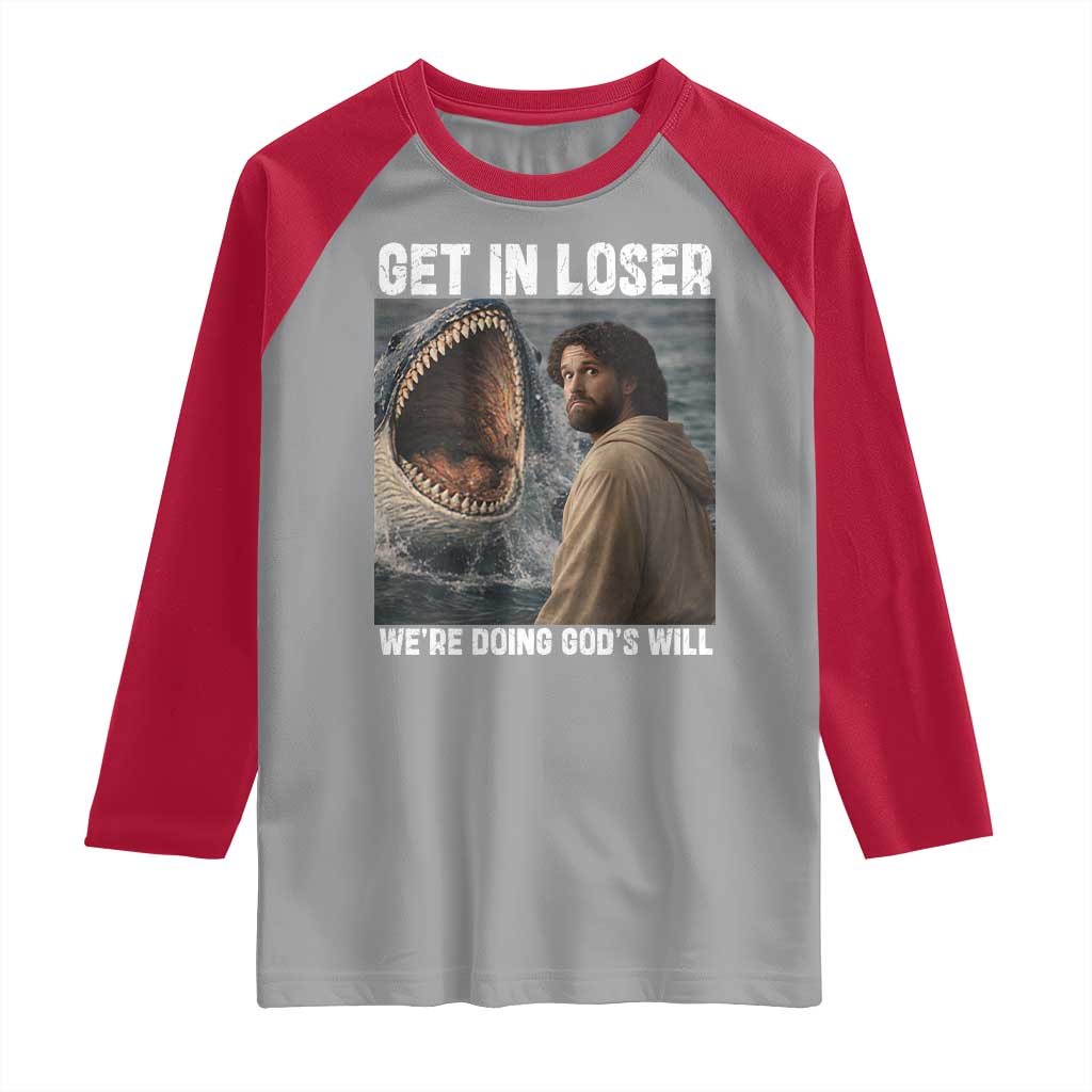 Get In Loser We're Doing God's Will Raglan Shirt Funny Christian Quote TS14 Sport Gray Red Print Your Wear