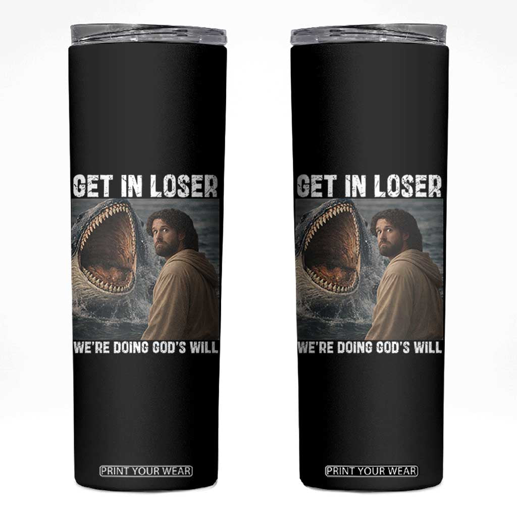 Get In Loser We're Doing God's Will Skinny Tumbler Funny Christian Quote TS14 Black Print Your Wear