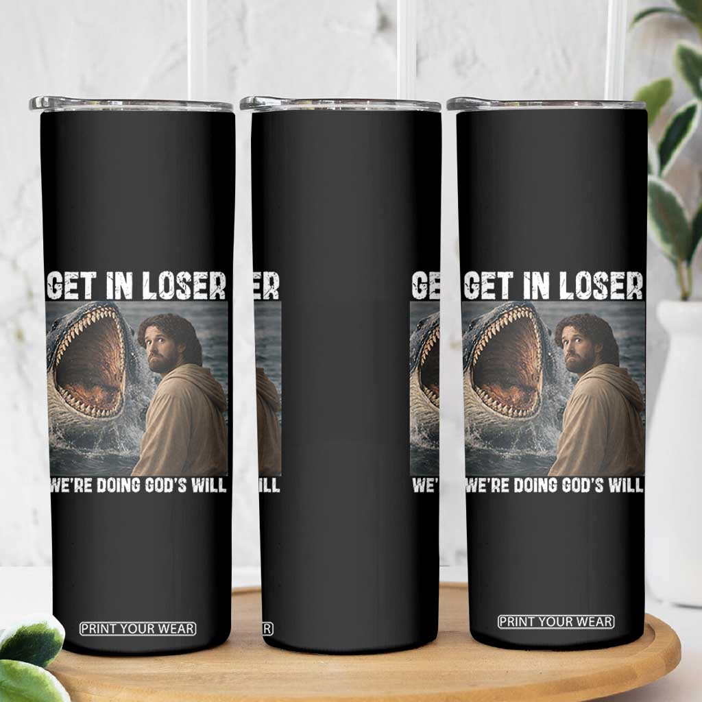 Get In Loser We're Doing God's Will Skinny Tumbler Funny Christian Quote TS14 Print Your Wear