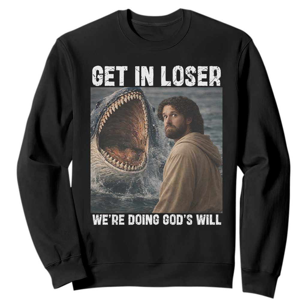 Get In Loser We're Doing God's Will Sweatshirt Funny Christian Quote TS14 Black Print Your Wear