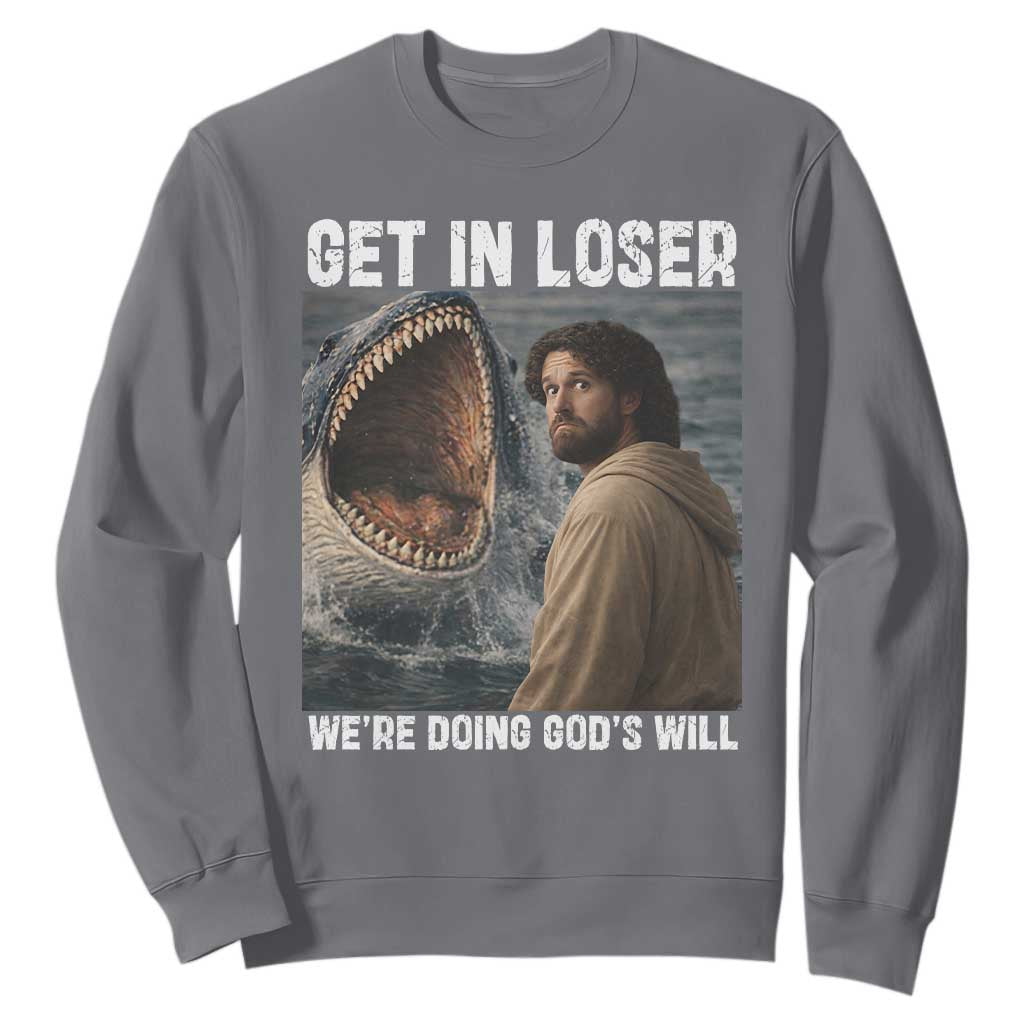 Get In Loser We're Doing God's Will Sweatshirt Funny Christian Quote TS14 Charcoal Print Your Wear