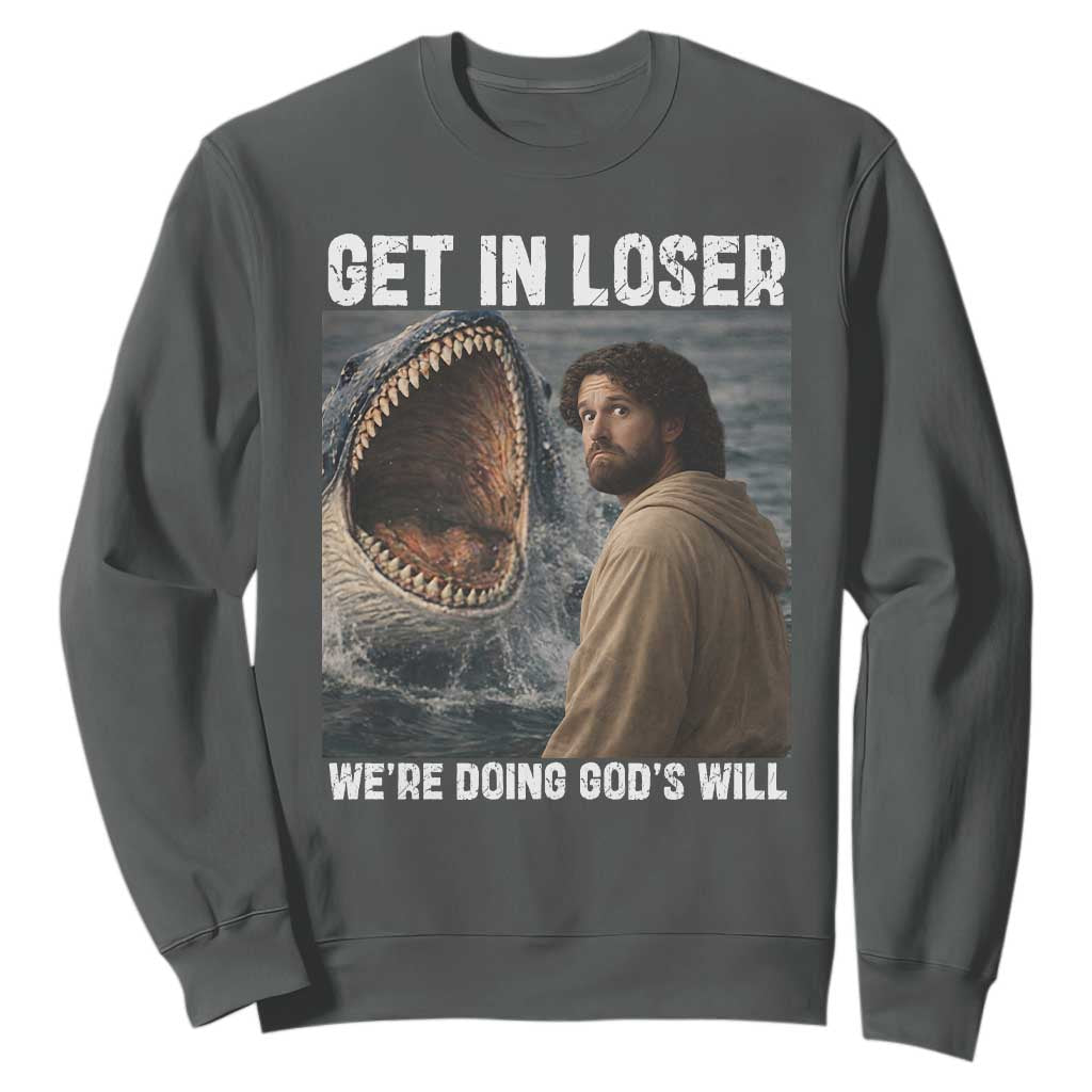 Get In Loser We're Doing God's Will Sweatshirt Funny Christian Quote TS14 Dark Heather Print Your Wear