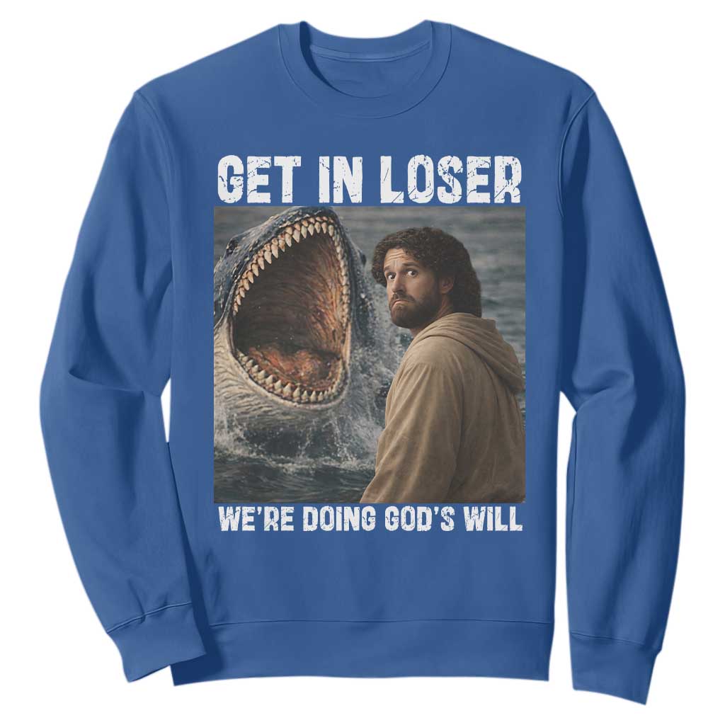 Get In Loser We're Doing God's Will Sweatshirt Funny Christian Quote TS14 Royal Blue Print Your Wear