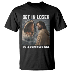 Get In Loser We're Doing God's Will T Shirt Funny Christian Quote TS14 Black Print Your Wear