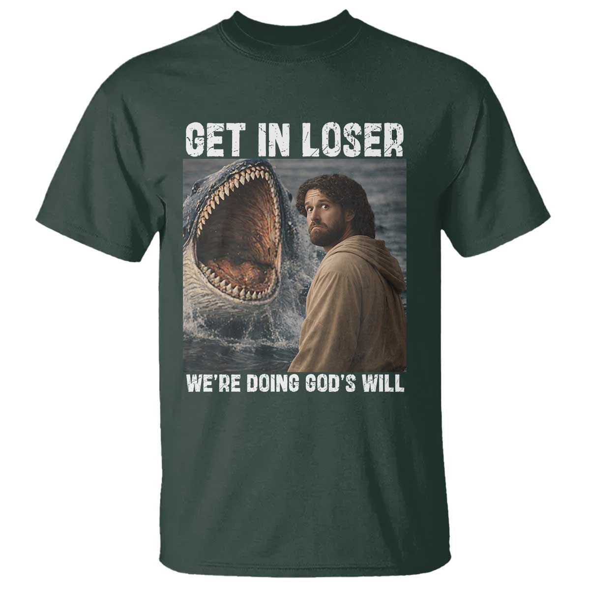 Get In Loser We're Doing God's Will T Shirt Funny Christian Quote TS14 Dark Forest Green Print Your Wear