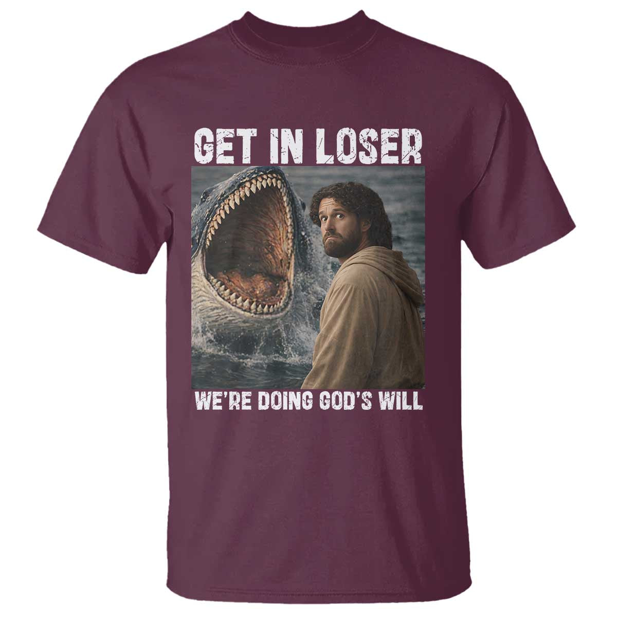 Get In Loser We're Doing God's Will T Shirt Funny Christian Quote TS14 Maroon Print Your Wear