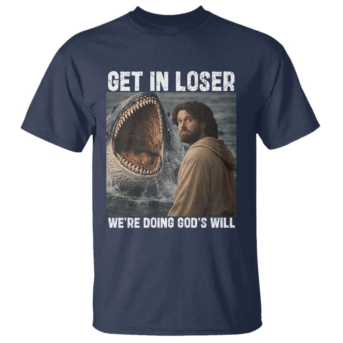 Get In Loser We're Doing God's Will T Shirt Funny Christian Quote TS14 Navy Print Your Wear