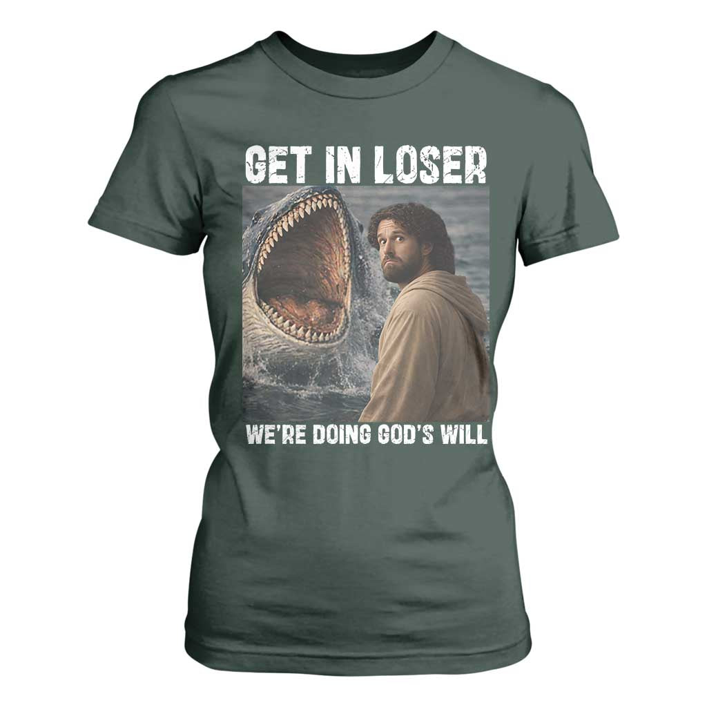 Get In Loser We're Doing God's Will T Shirt For Women Funny Christian Quote TS14 Dark Forest Green Print Your Wear
