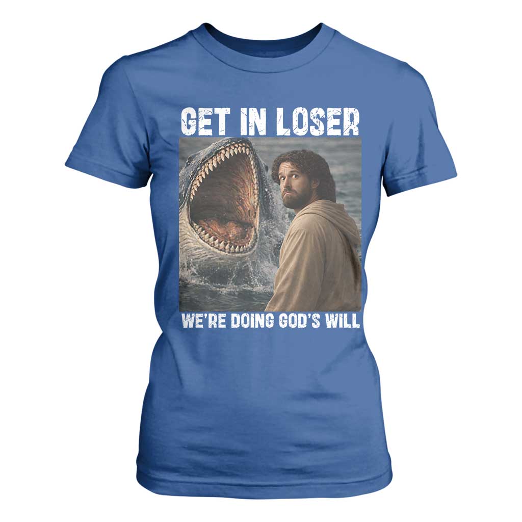 Get In Loser We're Doing God's Will T Shirt For Women Funny Christian Quote TS14 Royal Blue Print Your Wear