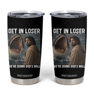 Get In Loser We're Doing God's Will Tumbler Cup Funny Christian Quote TS14 Black Print Your Wear