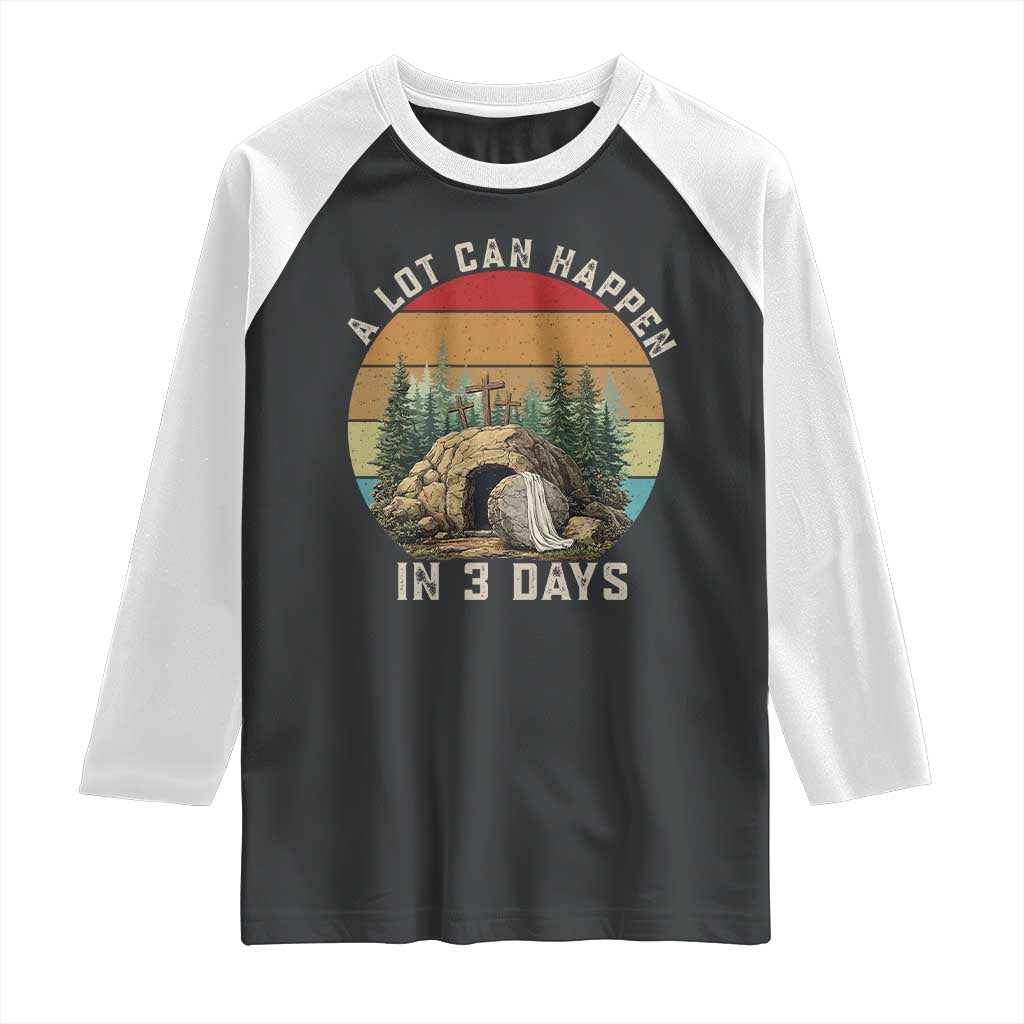 A Lot Can Happen in 3 Days Raglan Shirt Christian Easter TS14 Black White Print Your Wear