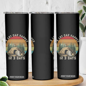 A Lot Can Happen in 3 Days Skinny Tumbler Christian Easter TS14 Print Your Wear