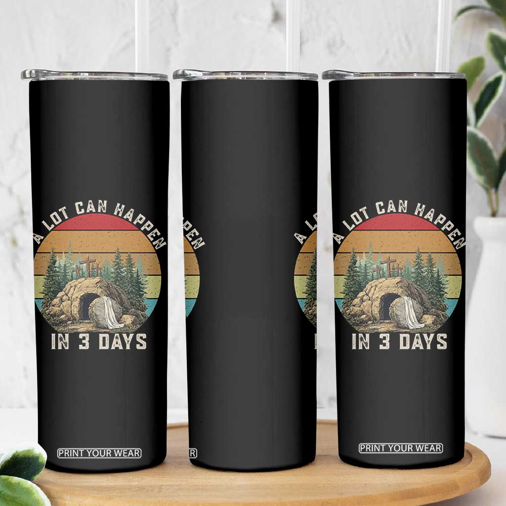 A Lot Can Happen in 3 Days Skinny Tumbler Christian Easter TS14 Print Your Wear