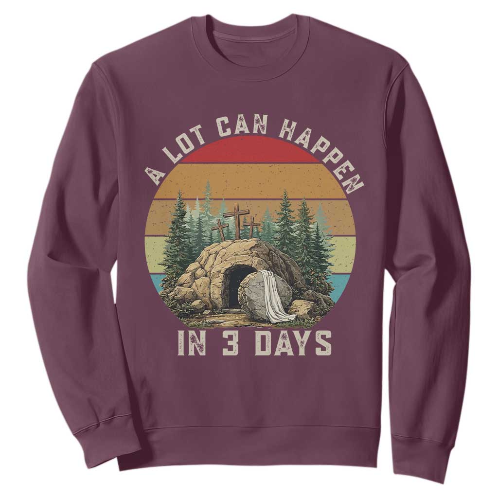 A Lot Can Happen in 3 Days Sweatshirt Christian Easter TS14 Maroon Print Your Wear
