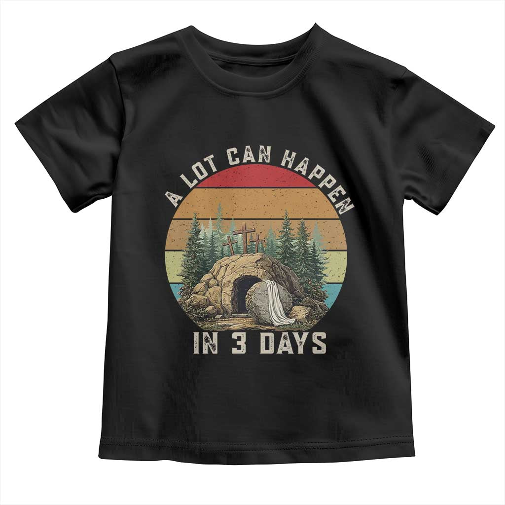 A Lot Can Happen in 3 Days Toddler T Shirt Christian Easter TS14 Black Print Your Wear